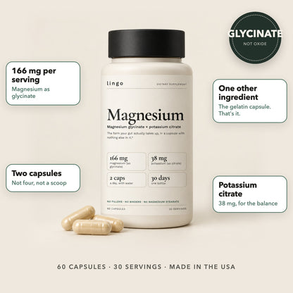 Lingo Magnesium: 166 mg magnesium glycinate, 38 mg potassium citrate, one other ingredient