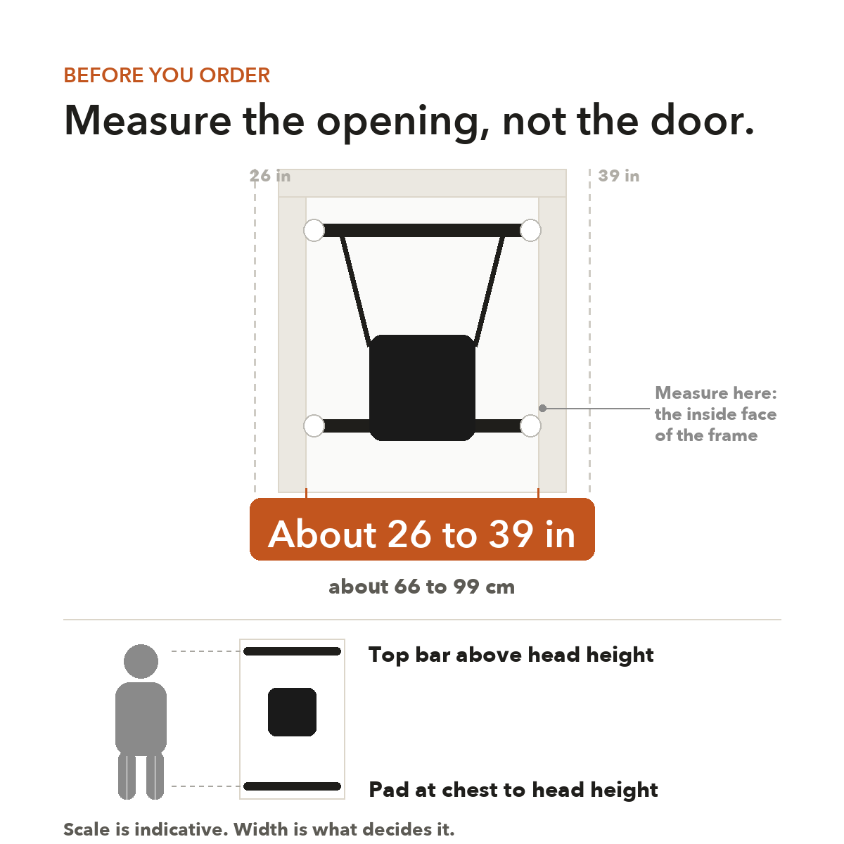 Measure the opening jamb to jamb: made for about 26 to 39 in (66 to 99 cm)
